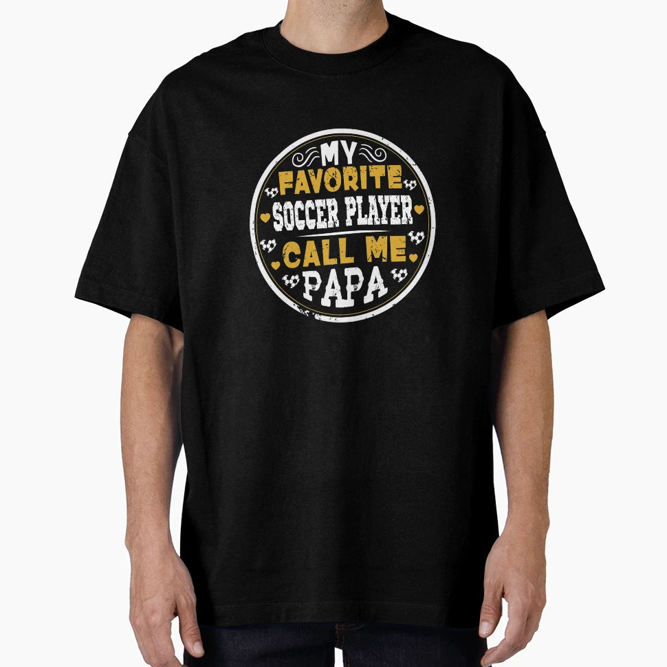 My Favorite Soccer Player Calls Me Dad T-Shirt - Graphic Print for Adults - T-Shirt, Sweatshirt, Hoodie