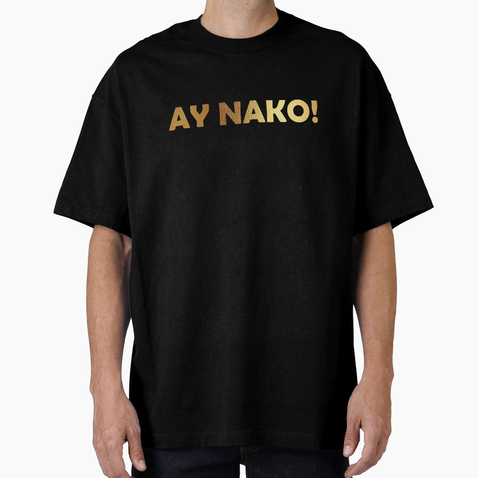 Ay Nako T-Shirt - Streetwear Style Unisex - T-Shirt, Sweatshirt, Hoodie