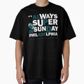 Always Super Philadelphia T-Shirt - Trendy Graphic for Adults - T-Shirt, Sweatshirt, Hoodie