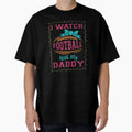 I Watch Football My Daddy T-Shirt - Novelty Apparel for Adults - T-Shirt, Sweatshirt, Hoodie