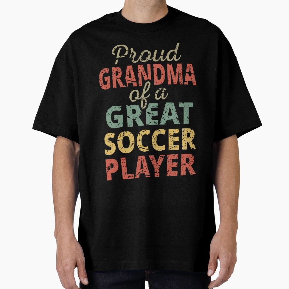 Proud Grandma Great Soccer Player Ii T-Shirt - Fun Novelty Design Unisex - T-Shirt, Sweatshirt, Hoodie