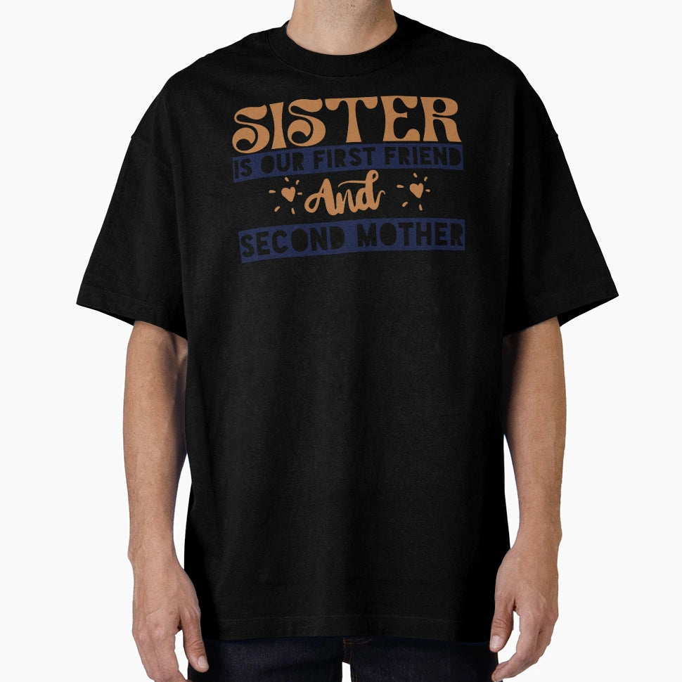 Sister Is Our First Friend And Second T-Shirt - Custom Art Print Unisex - T-Shirt, Sweatshirt, Hoodie