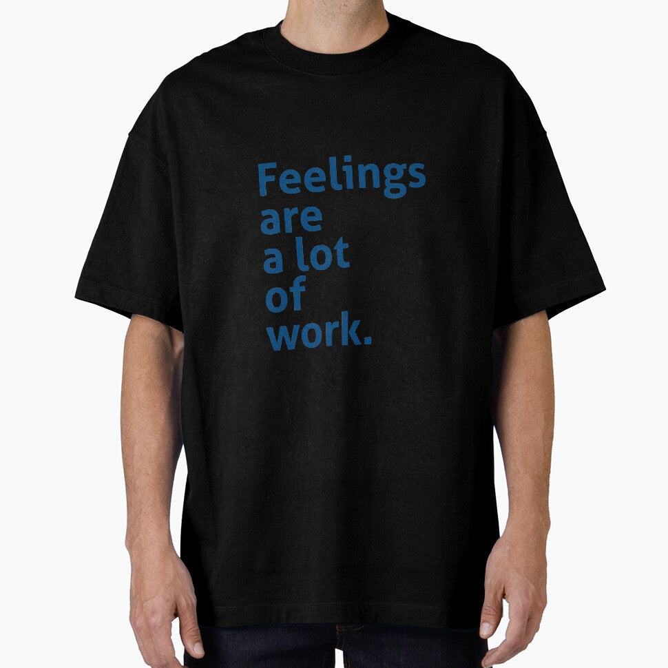 Feeling are a lot of work by izzygorrocha - Adult & Kids T-Shirts, Sweatshirts & Hoodies apparel design preview 1