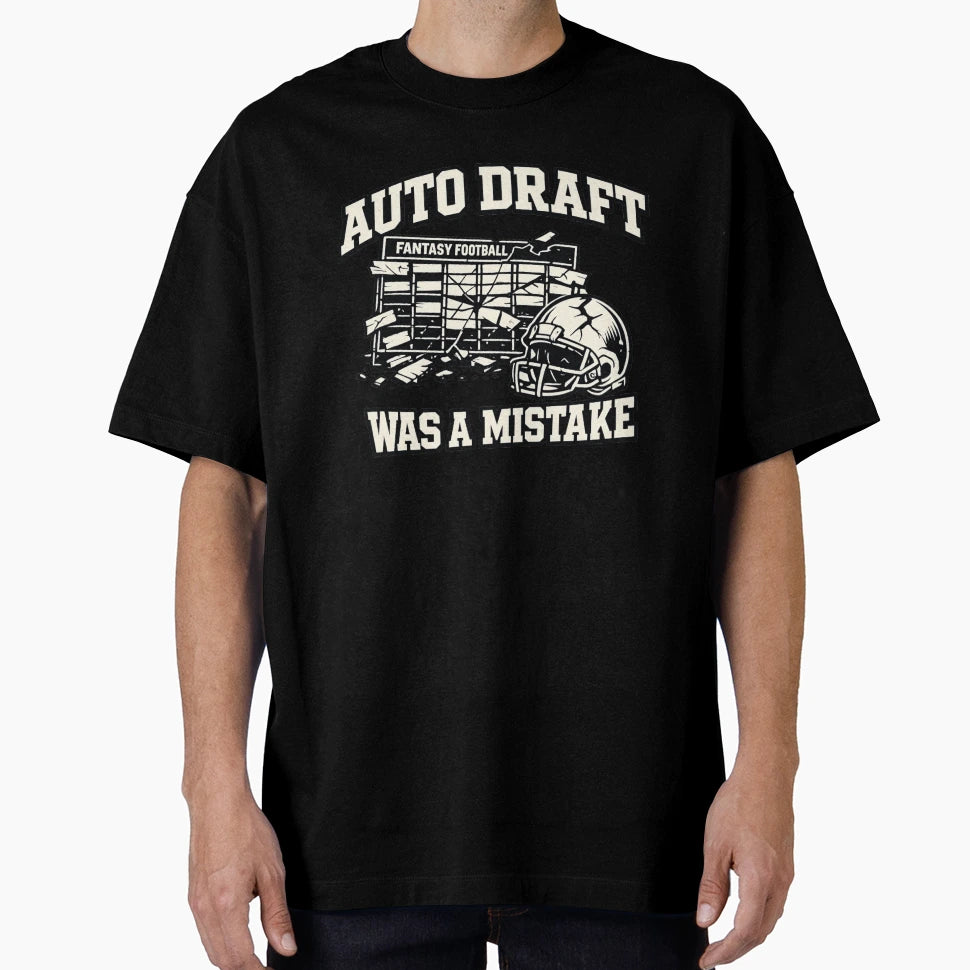 Auto Draft Was Mistake Fantasy Football T-Shirt - Trendy Graphic Unisex - T-Shirt, Sweatshirt, Hoodie