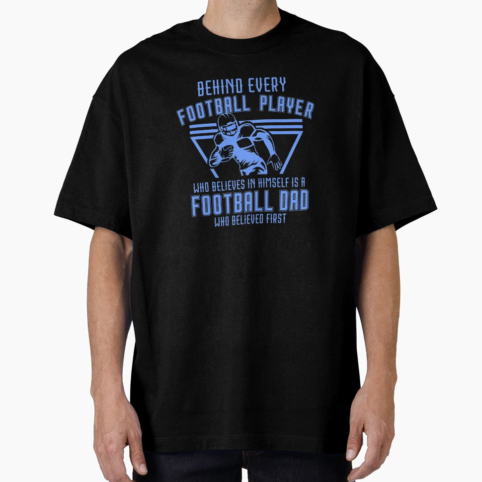 Behind Every Football Player Who Believes T-Shirt - Novelty Apparel Unisex - T-Shirt, Sweatshirt, Hoodie
