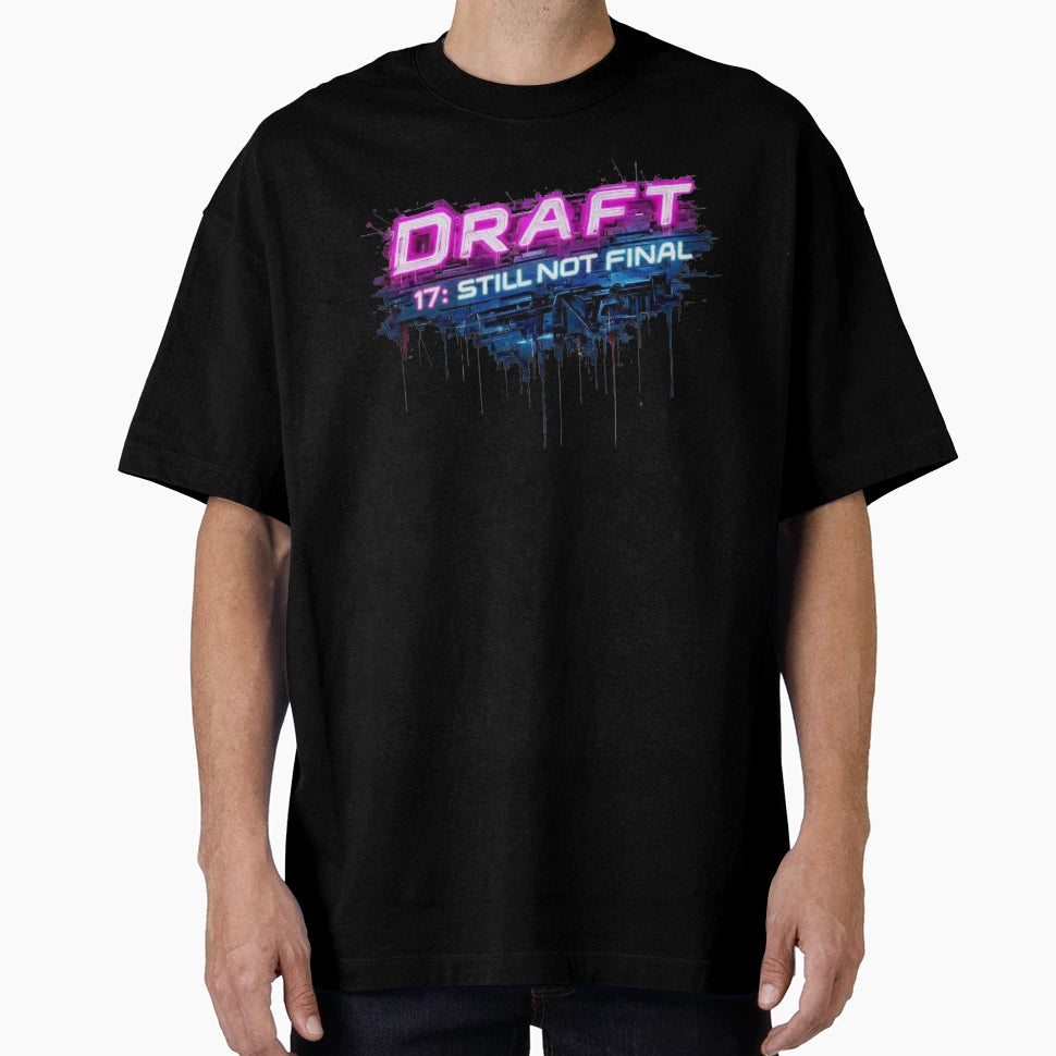 Draft 17 Still Not Final T-Shirt - Fun Novelty Design for Adults - T-Shirt, Sweatshirt, Hoodie