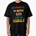 Sunday We Watch Football My Family Omg T-Shirt - Unique Graphic for Adults - T-Shirt, Sweatshirt, Hoodie