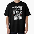 My Favorite Soccer Player Call Me Nana T-Shirt - Novelty Apparel Men Women - T-Shirt, Sweatshirt, Hoodie