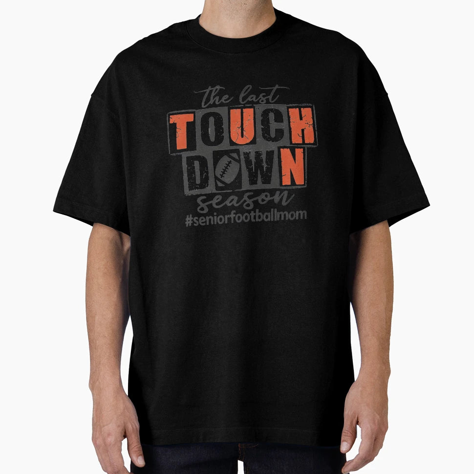 Last Touchdown Season T-Shirt - Aesthetic Graphic Unisex - T-Shirt, Sweatshirt, Hoodie