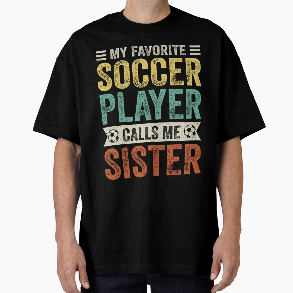 My Favorite Soccer Player Calls Me Sister T-Shirt - Minimalist Print Unisex - T-Shirt, Sweatshirt, Hoodie
