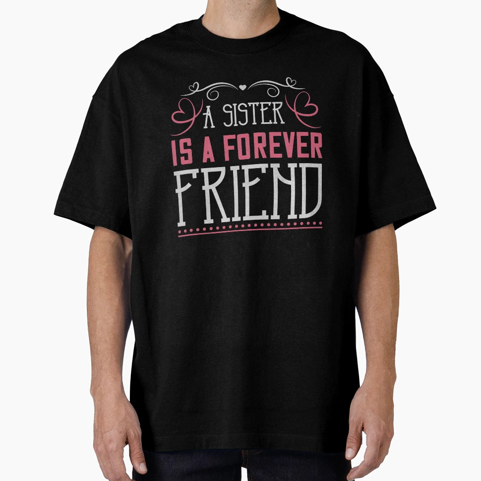 Sister Is Forever Friend T-Shirt - Novelty Apparel Men Women - T-Shirt, Sweatshirt, Hoodie