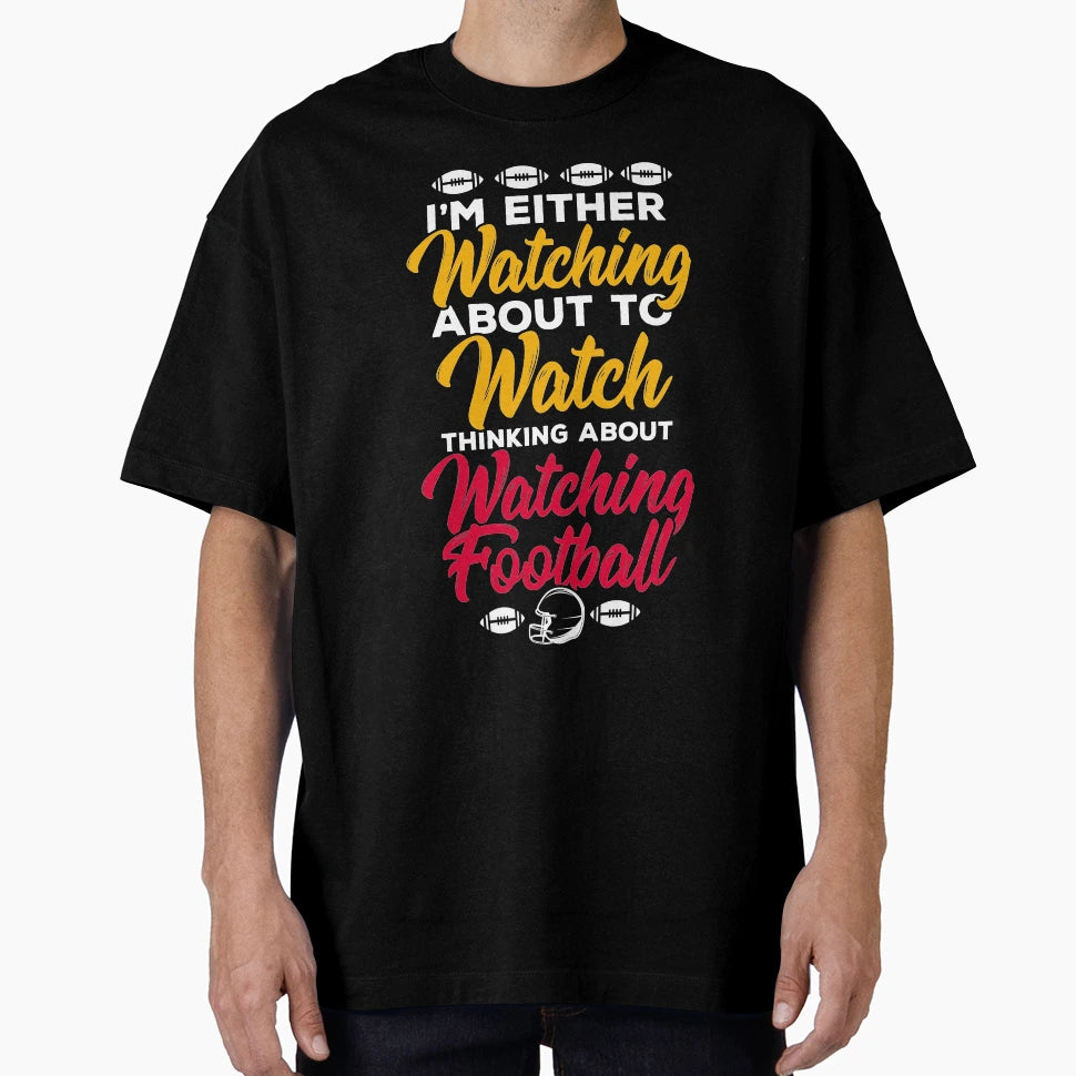 Watching Football About To Watcj T-Shirt - Streetwear Style Unisex - T-Shirt, Sweatshirt, Hoodie