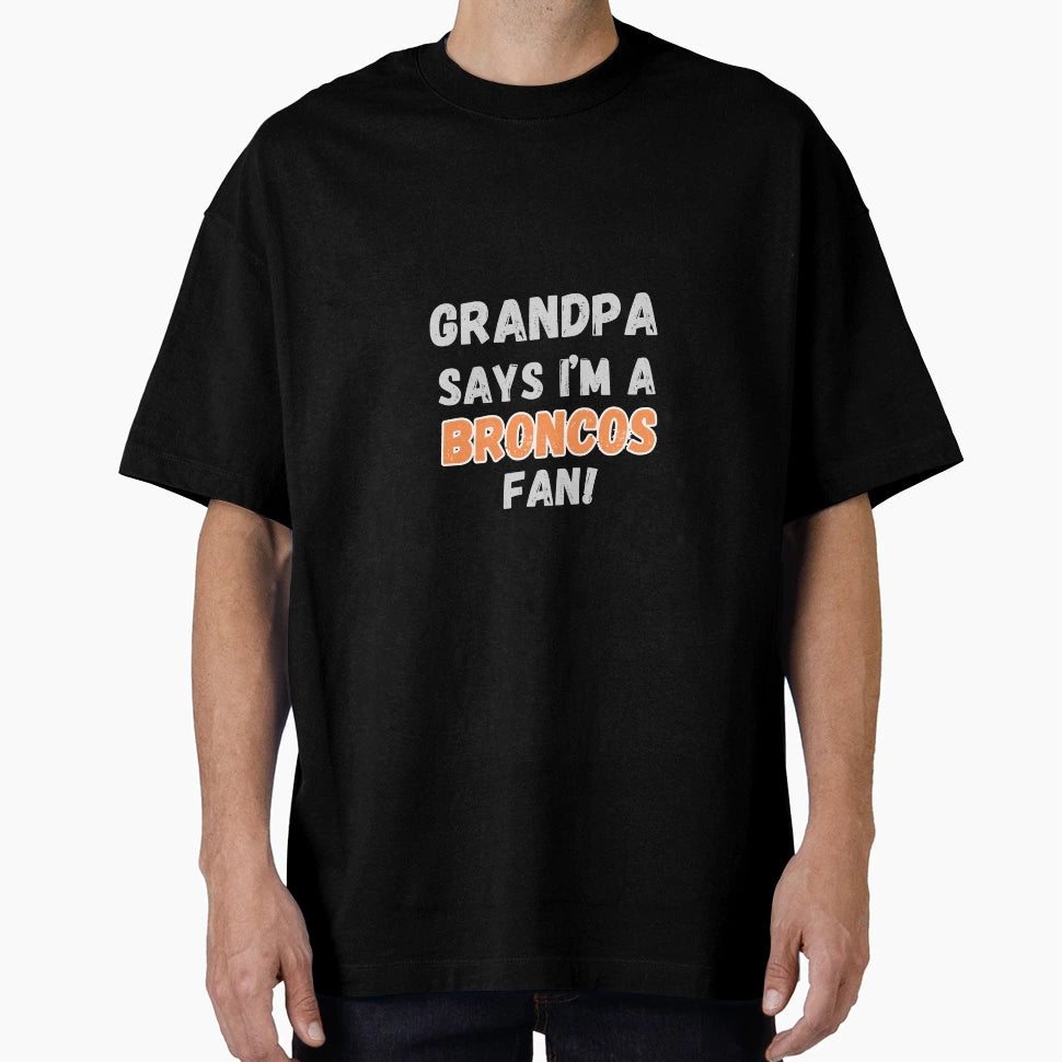 Grandpa Says Im Broncos Fan T-Shirt - Trendy Graphic Men Women - T-Shirt, Sweatshirt, Hoodie