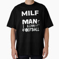 Milf I Love Football Funny T-Shirt - Novelty Apparel for Adults - T-Shirt, Sweatshirt, Hoodie