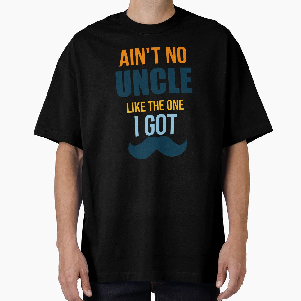 Aint No Uncle Like One I Got Uncle T-Shirt - Aesthetic Graphic for Adults - T-Shirt, Sweatshirt, Hoodie