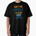 Aint No Uncle Like One I Got Uncle T-Shirt - Aesthetic Graphic for Adults - T-Shirt, Sweatshirt, Hoodie