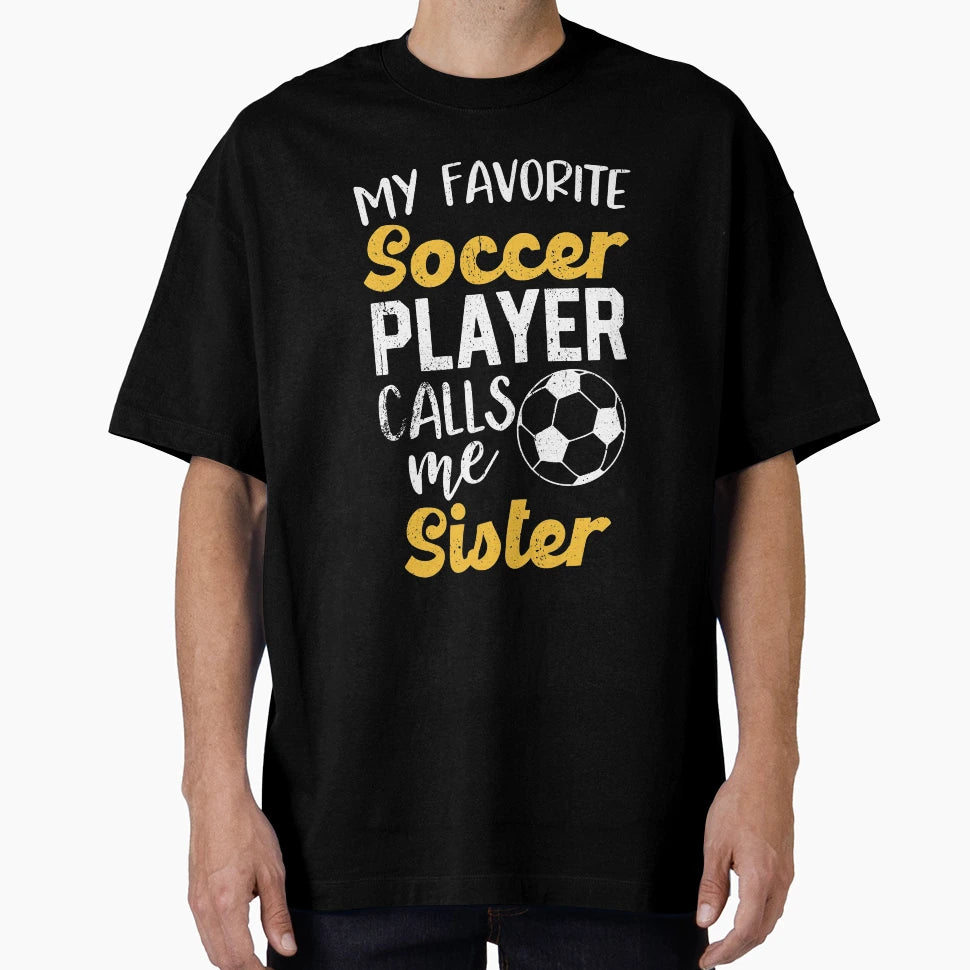 My Favorite Soccer Player Sister T-Shirt - Graphic Print for Adults - T-Shirt, Sweatshirt, Hoodie
