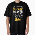 My Favorite Soccer Player Sister T-Shirt - Graphic Print for Adults - T-Shirt, Sweatshirt, Hoodie