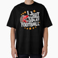 I Just Wanna Play Football T-Shirt - Streetwear Style for Adults - T-Shirt, Sweatshirt, Hoodie