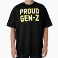 Proud Gen Z T-Shirt - Fun Novelty Design Men Women - T-Shirt, Sweatshirt, Hoodie