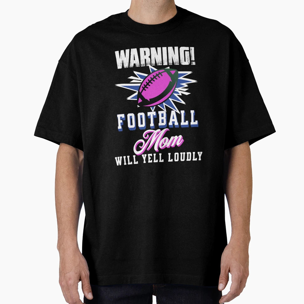 Funny Football Mom Will Yell Loudly T-Shirt - Fun Novelty Design Men Women - T-Shirt, Sweatshirt, Hoodie