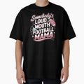 Somebodys Loud Mouth Football Mama T-Shirt - Fun Novelty Design Unisex - T-Shirt, Sweatshirt, Hoodie