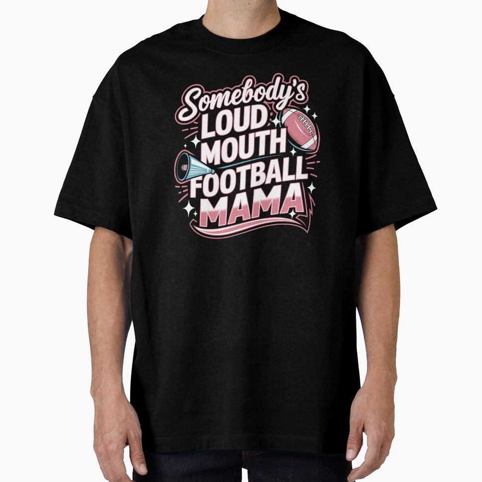 Somebodys Loud Mouth Football Mama T-Shirt - Fun Novelty Design Unisex - T-Shirt, Sweatshirt, Hoodie