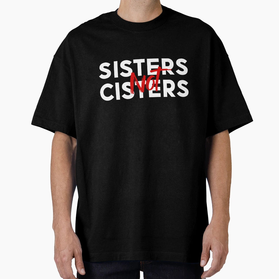 Sisters Not Cisters T-Shirt - Minimalist Print for Adults - T-Shirt, Sweatshirt, Hoodie