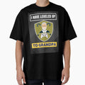 I Have Leveled Up To Grandpa Funny T-Shirt - Casual Everyday Wear Unisex - T-Shirt, Sweatshirt, Hoodie
