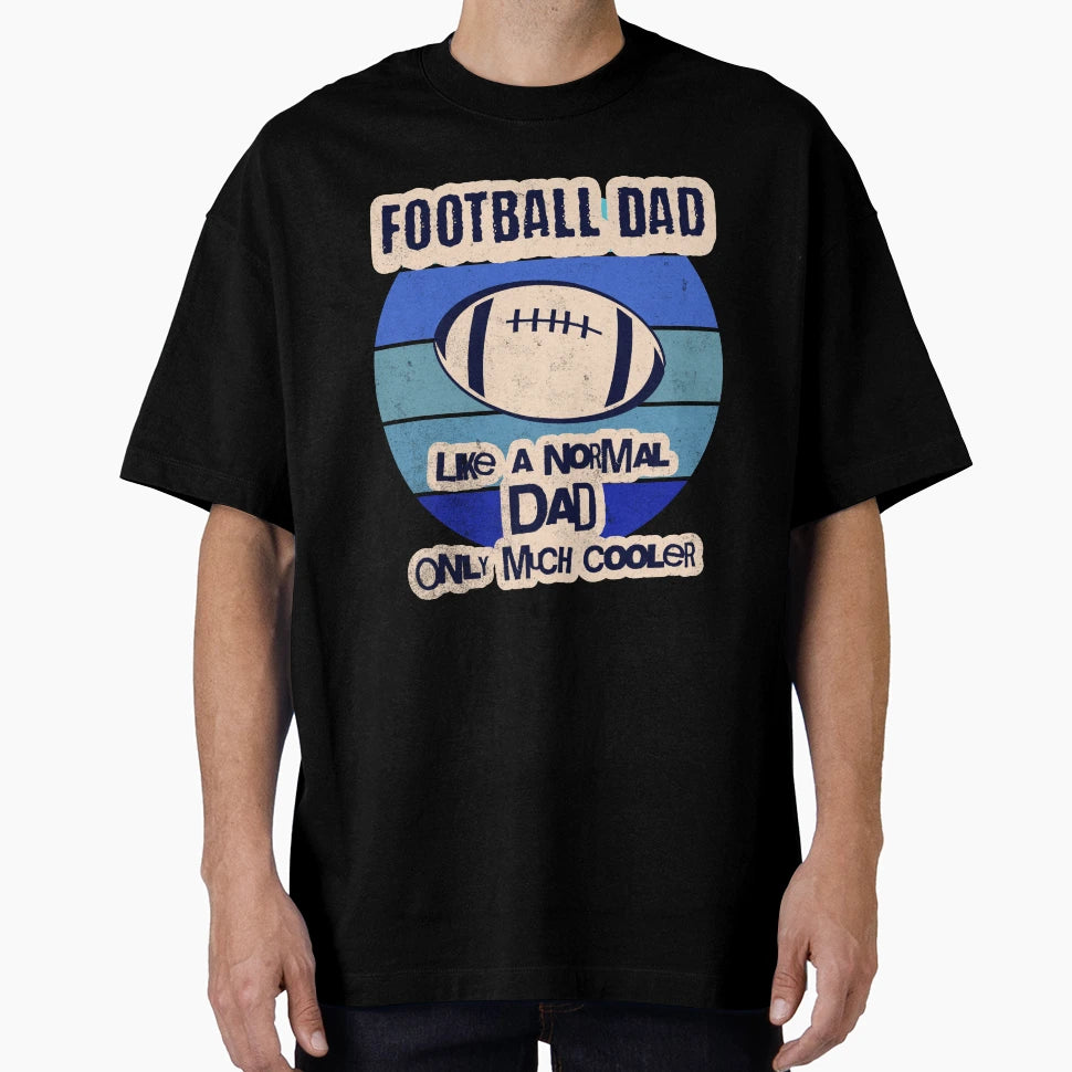 Football Dad Like Normal Dad Only Much T-Shirt - Trendy Graphic Men Women - T-Shirt, Sweatshirt, Hoodie