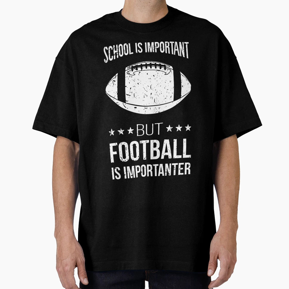 School Is Important But Football Is T-Shirt - Custom Art Print Men Women - T-Shirt, Sweatshirt, Hoodie