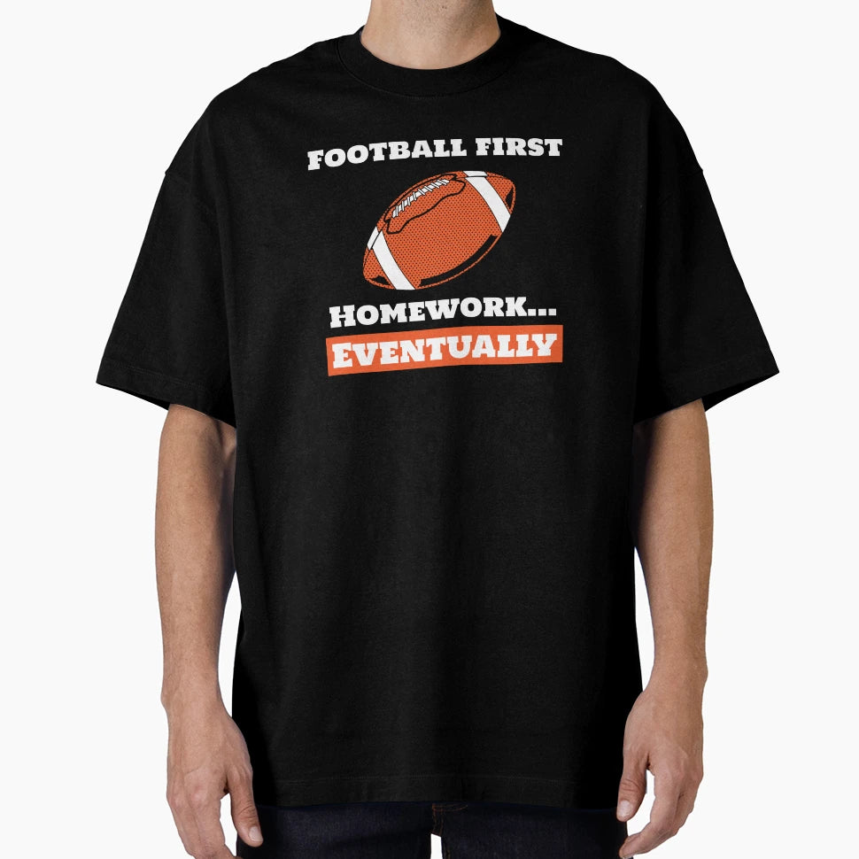 Football First Homework Eventually T-Shirt - Minimalist Print Men Women - T-Shirt, Sweatshirt, Hoodie