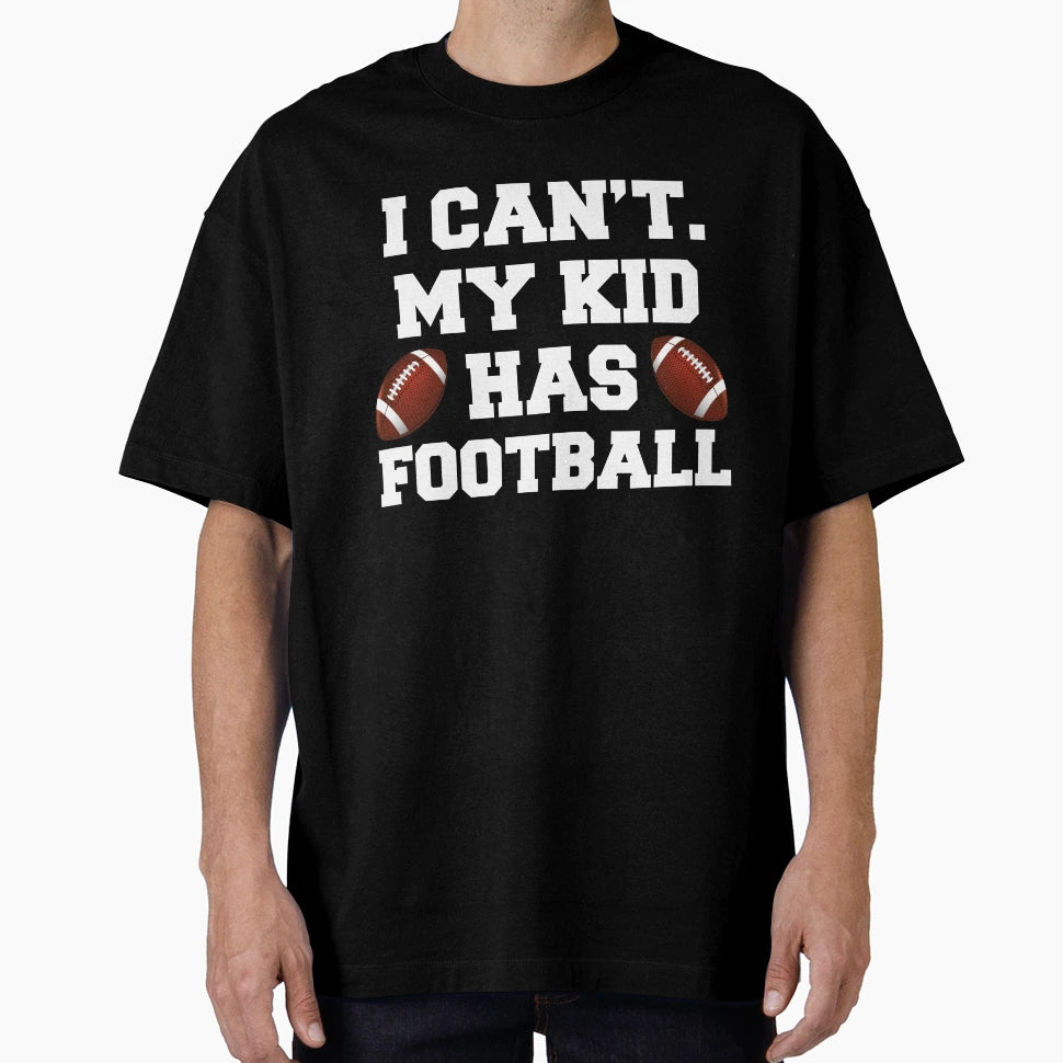 I Cant My Has Football T-Shirt - Unique Graphic Unisex - T-Shirt, Sweatshirt, Hoodie