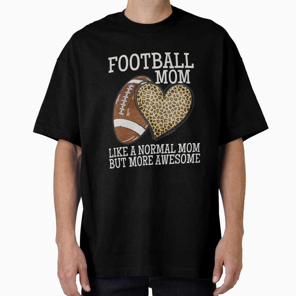 Football Mom Like Normal Mom But T-Shirt - Fun Novelty Design for Adults - T-Shirt, Sweatshirt, Hoodie