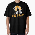 I Drink And Draft T-Shirt - Unique Graphic for Adults - T-Shirt, Sweatshirt, Hoodie