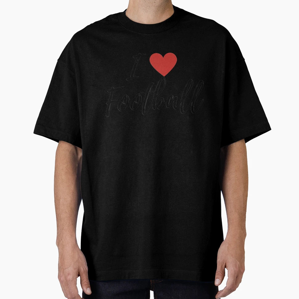 I Love Football T-Shirt - Casual Everyday Wear Men Women - T-Shirt, Sweatshirt, Hoodie