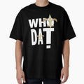 Who Dat T-Shirt - Unique Graphic Men Women - T-Shirt, Sweatshirt, Hoodie