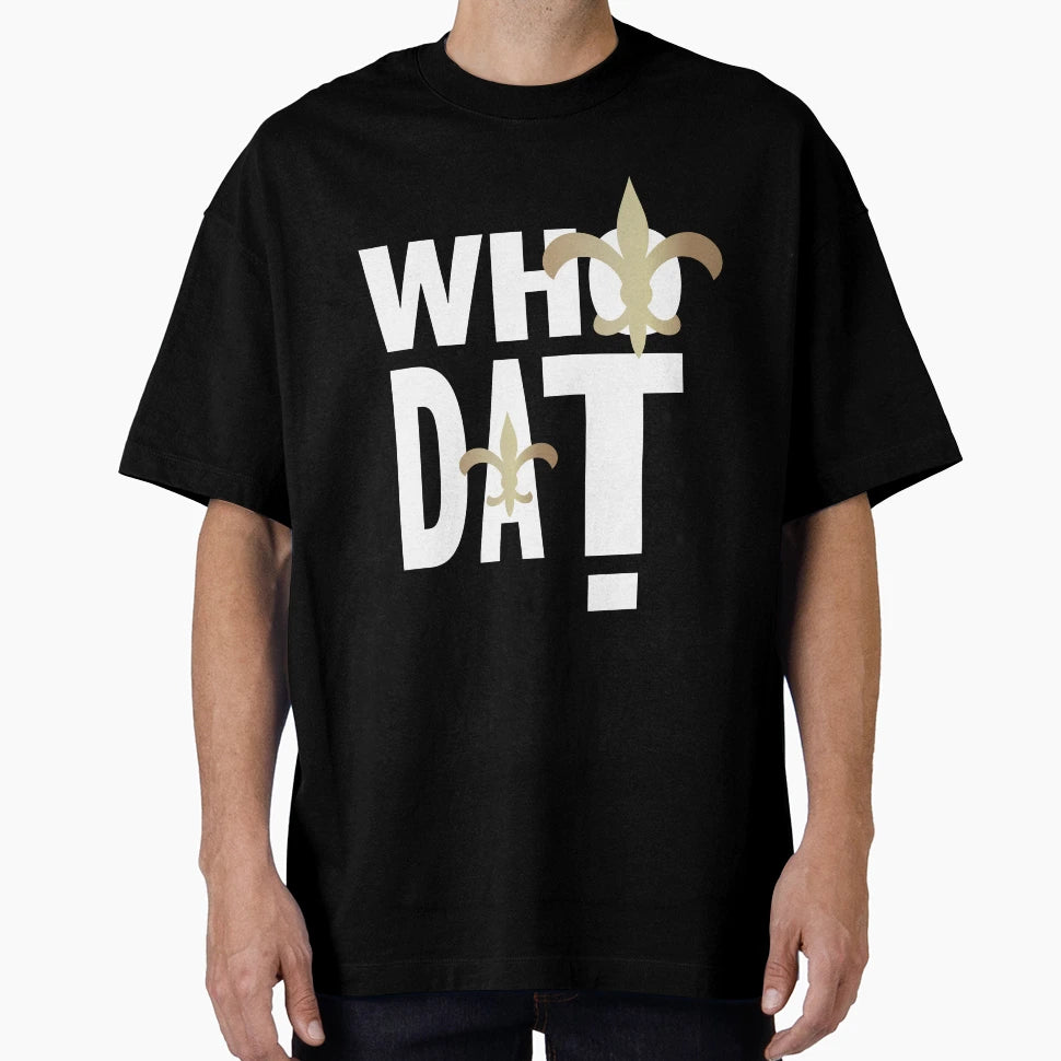 Who Dat T-Shirt - Unique Graphic Men Women - T-Shirt, Sweatshirt, Hoodie