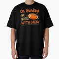 Sundays We Watch Daddy Funny Family T-Shirt - Custom Art Print Unisex - T-Shirt, Sweatshirt, Hoodie