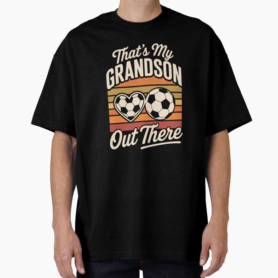 Thats My Grandson Out There T-Shirt - Casual Everyday Wear Unisex - T-Shirt, Sweatshirt, Hoodie