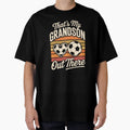 Thats My Grandson Out There T-Shirt - Casual Everyday Wear Unisex - T-Shirt, Sweatshirt, Hoodie