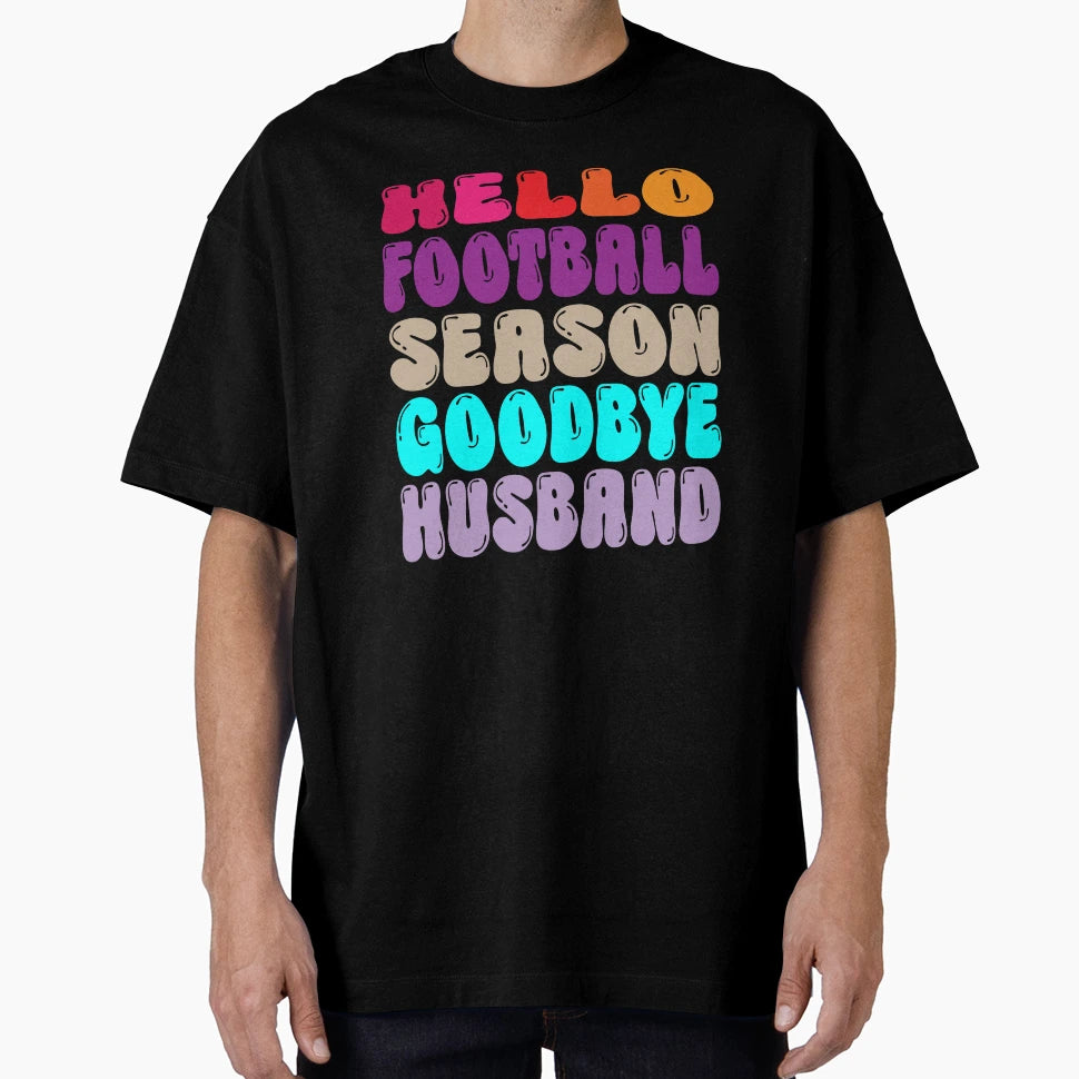 Hello Football Season Goodbye Husband T-Shirt - Novelty Apparel for Adults - T-Shirt, Sweatshirt, Hoodie