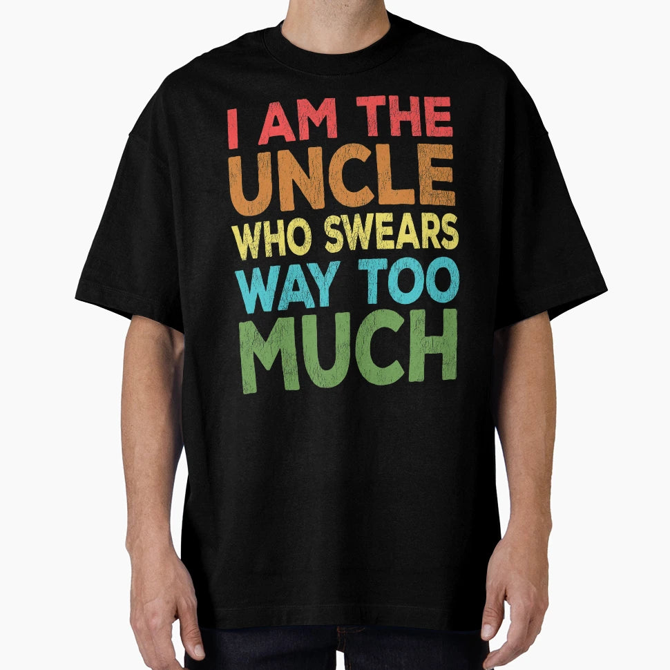 Uncle Who Swears Too Much T-Shirt - Casual Everyday Wear Men Women - T-Shirt, Sweatshirt, Hoodie
