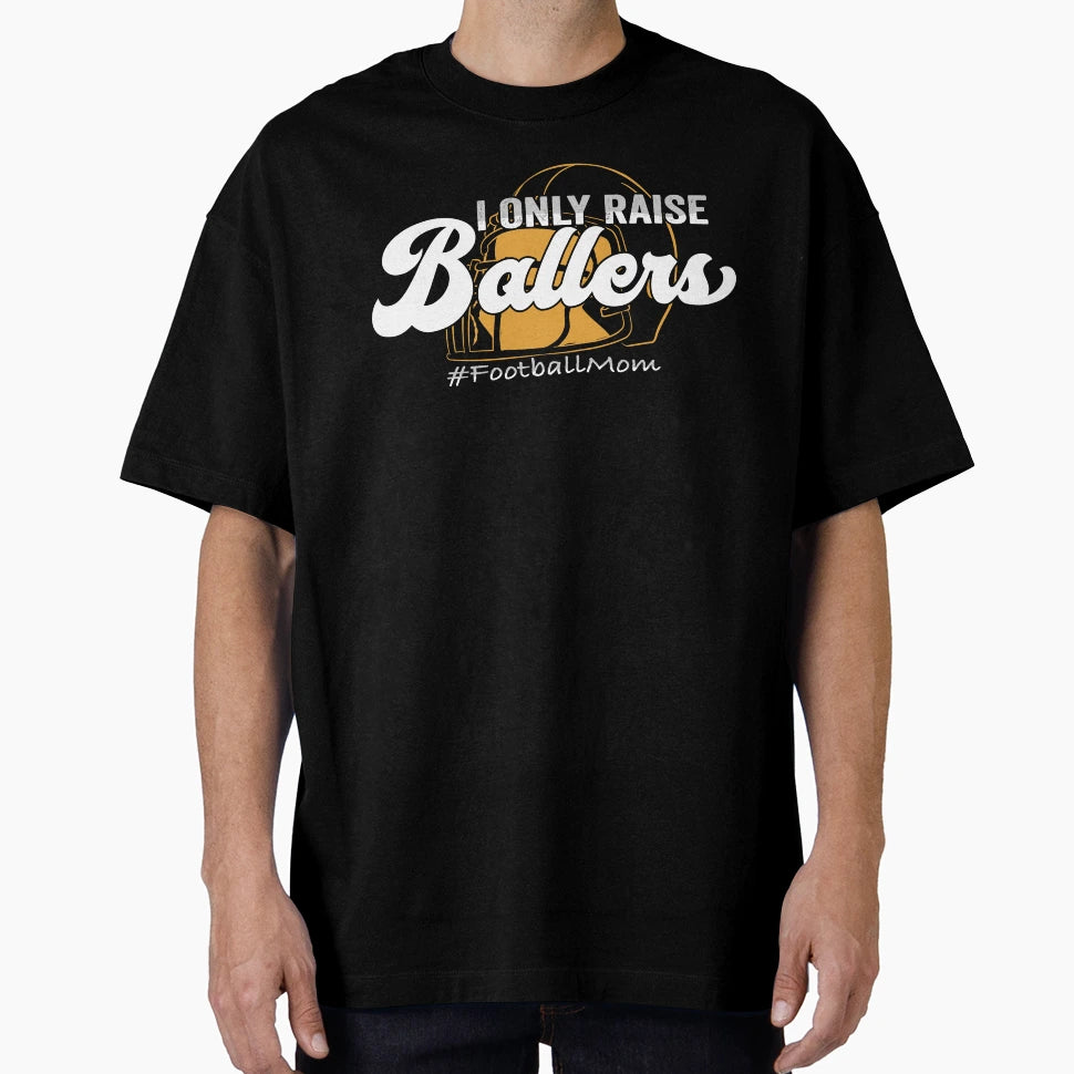 I Only Raise Ballers Football Mom T-Shirt - Custom Art Print for Adults - T-Shirt, Sweatshirt, Hoodie