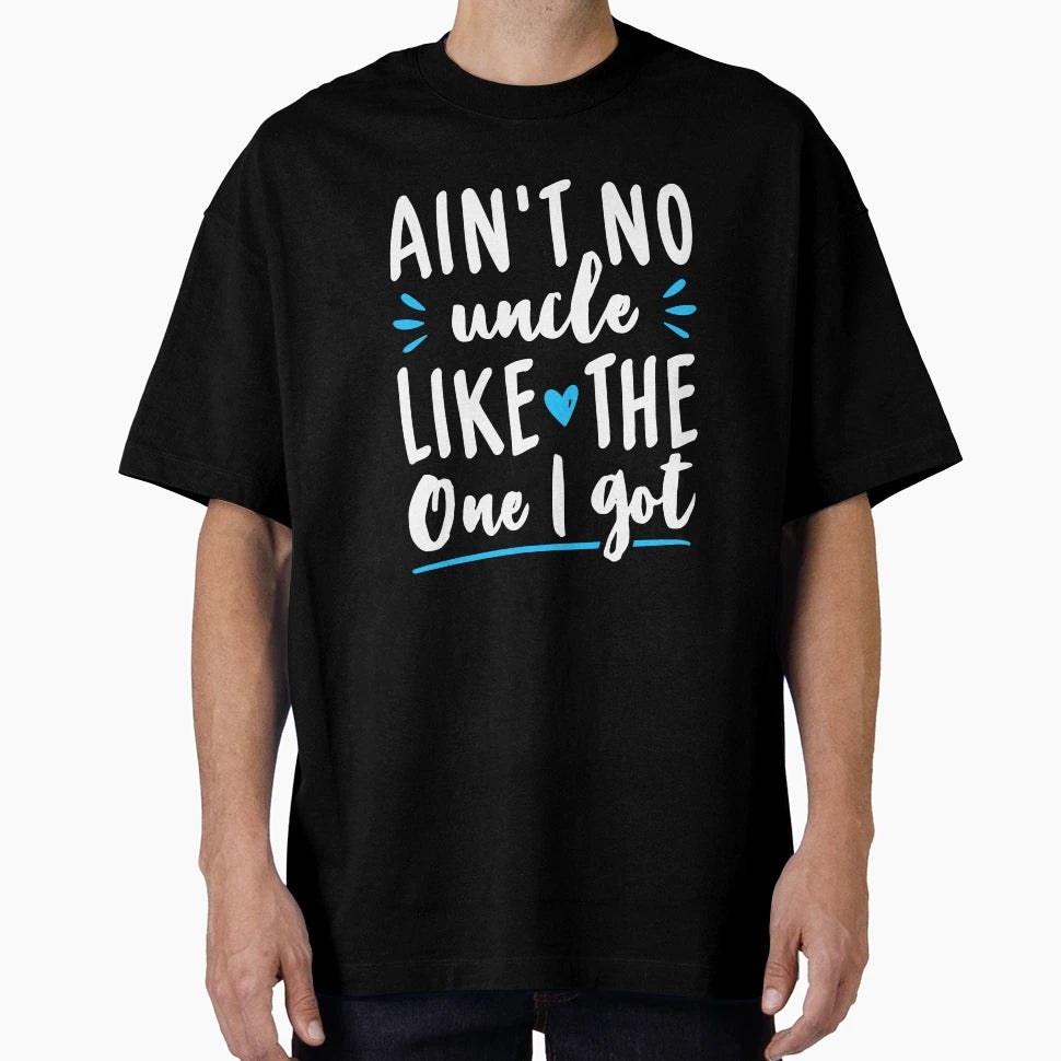Aint No Uncle Like One I Got Uncle T-Shirt - Aesthetic Graphic Men Women - T-Shirt, Sweatshirt, Hoodie