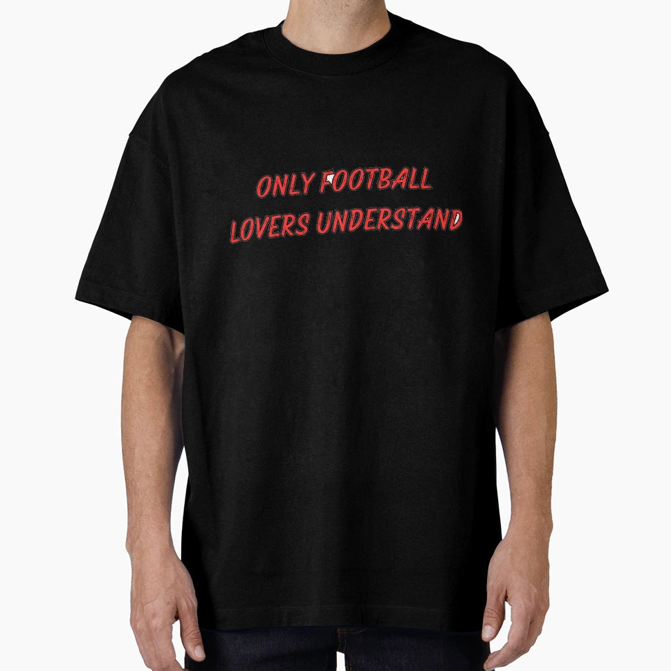 Only Football Lovers Understand T-Shirt - Novelty Apparel Men Women - T-Shirt, Sweatshirt, Hoodie