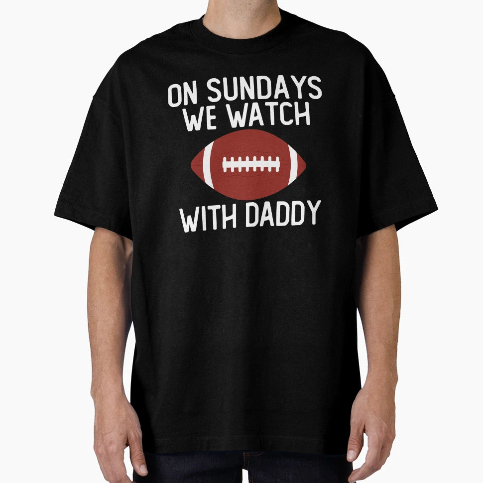 Sundays We Watch Daddy Funny Family T-Shirt - Streetwear Style Unisex - T-Shirt, Sweatshirt, Hoodie