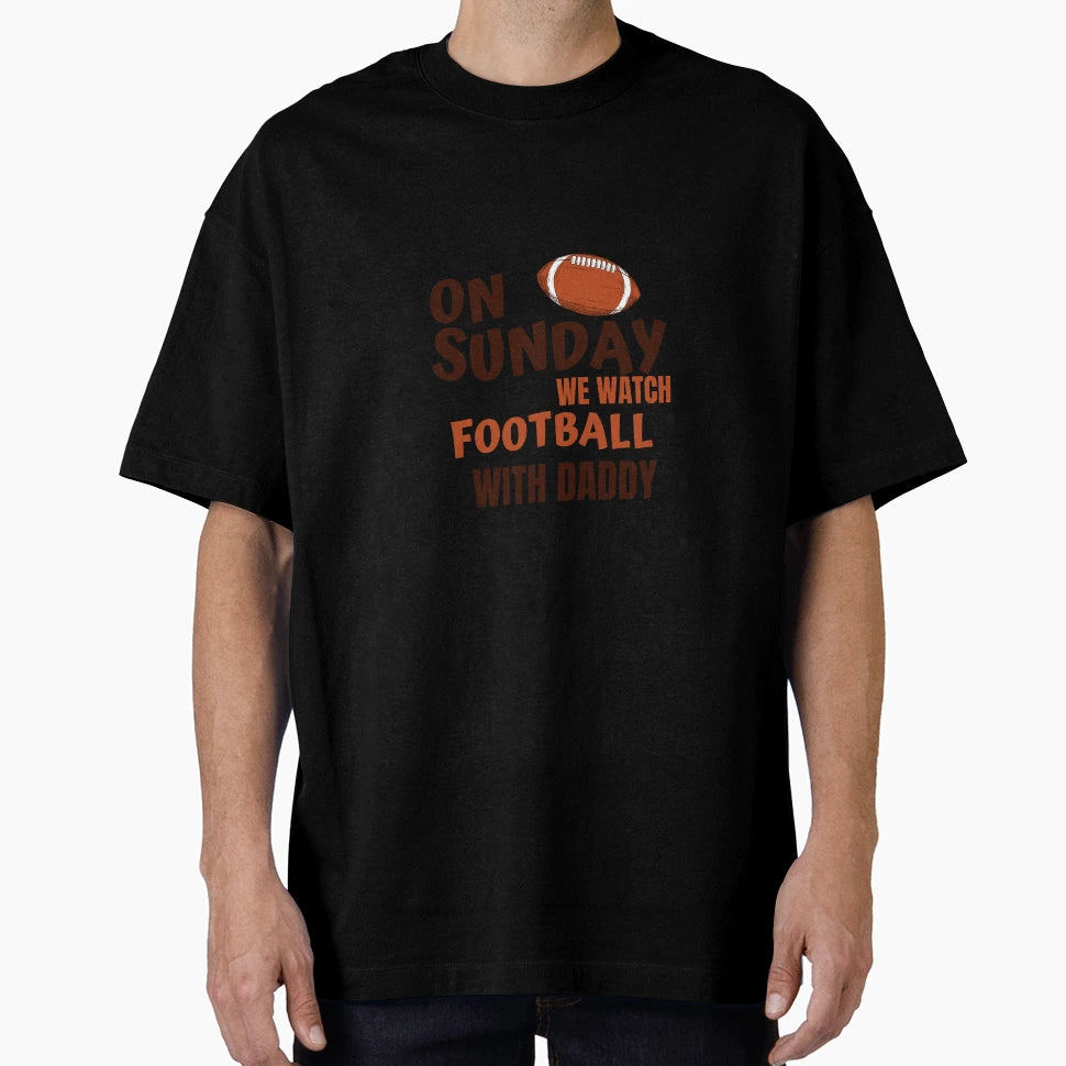 Sundays We Watch Football Daddy T-Shirt - Fun Novelty Design for Adults - T-Shirt, Sweatshirt, Hoodie