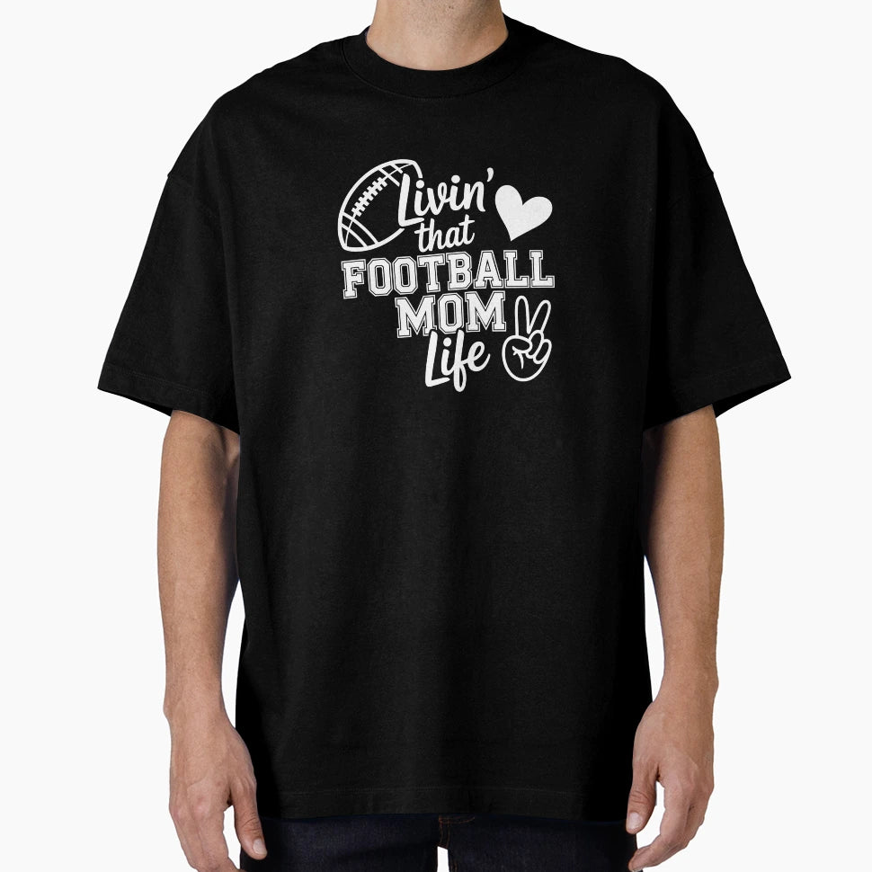 Livin That Football Mom Life T-Shirt - Casual Everyday Wear Unisex - T-Shirt, Sweatshirt, Hoodie