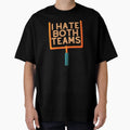I Hate Both Teams T-Shirt - Streetwear Style Unisex - T-Shirt, Sweatshirt, Hoodie